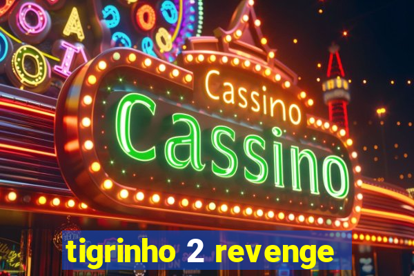 tigrinho 2 revenge